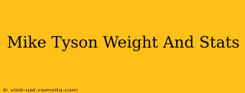 Mike Tyson Weight And Stats